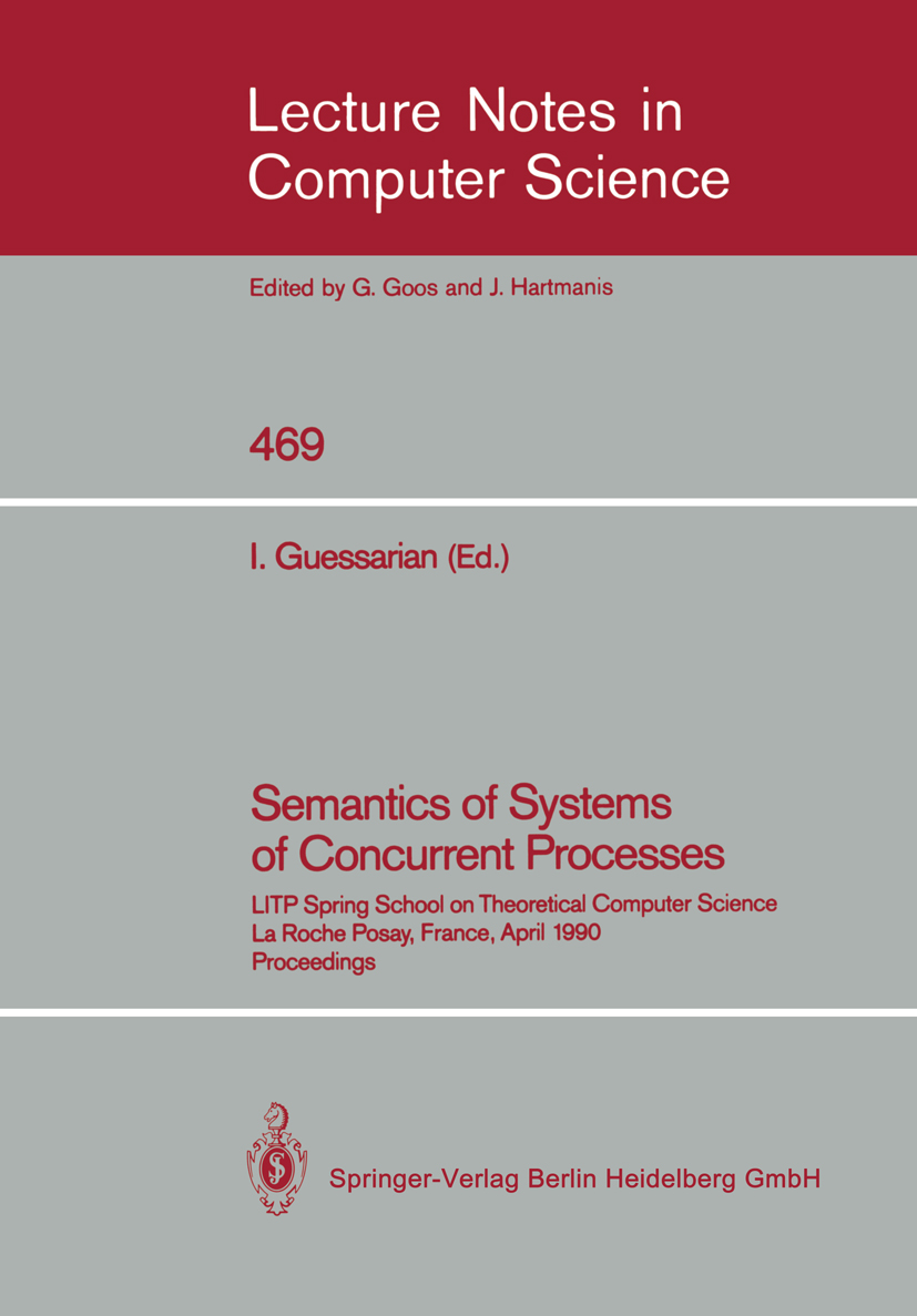 Titlebook: Semantics of Systems of Concurrent Processes; LITP Spring School o Irène Guessarian Conference proceedings 1990 Springer-Verlag Berlin Heid Titlebook: Semantics of Systems of Concurrent Processes; LITP Spring School o Irène Guessarian Conference proceedings 1990 Springer-Verlag Berlin Heid