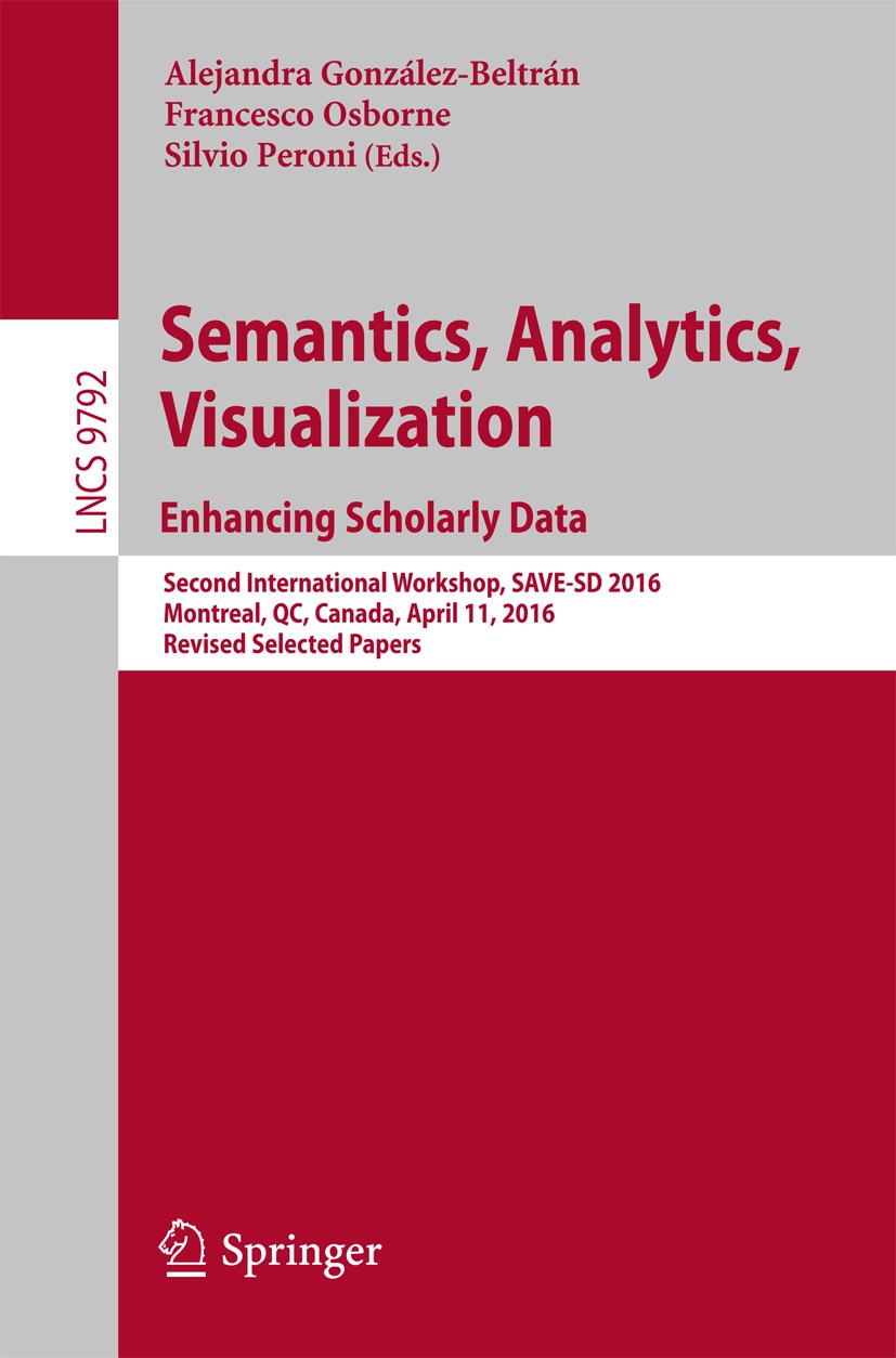 Titlebook: Semantics, Analytics, Visualization. Enhancing Scholarly Data; Second International Alejandra González-Beltrán,Francesco Osborne,Silvi Conf Titlebook: Semantics, Analytics, Visualization. Enhancing Scholarly Data; Second International Alejandra González-Beltrán,Francesco Osborne,Silvi Conf