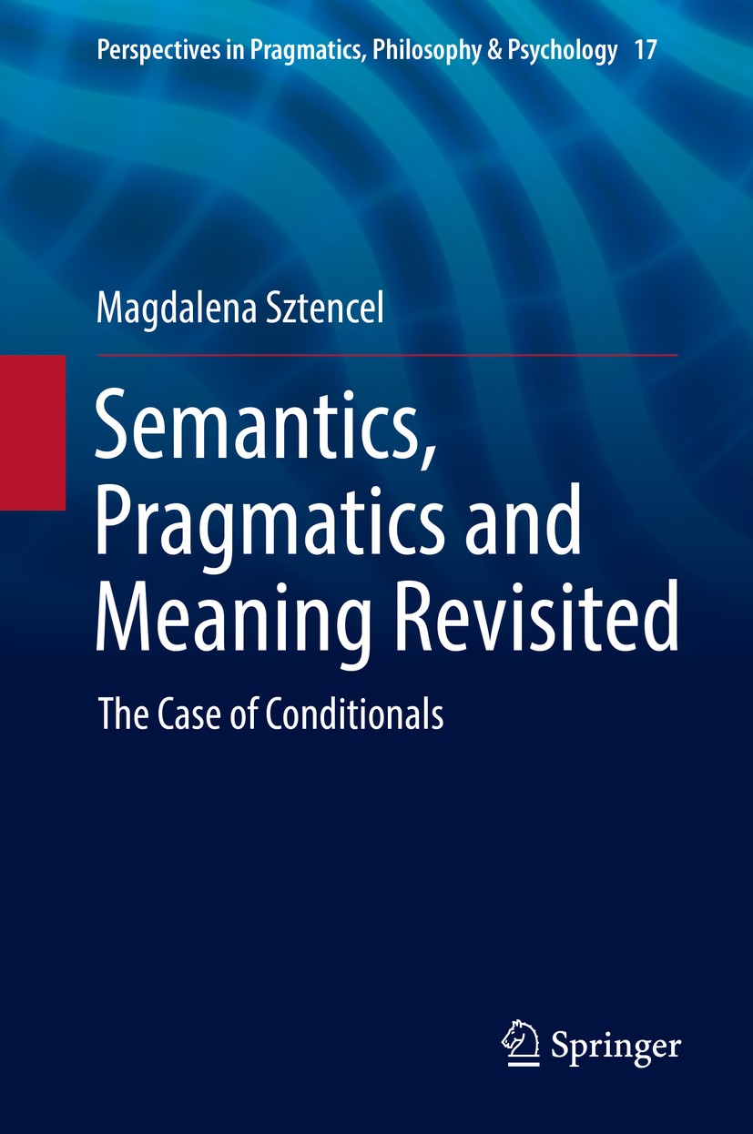 Titlebook: Semantics, Pragmatics and Meaning Revisited; The Case of Conditio Magdalena Sztencel Book 2018 Springer International Publishing AG 2018 Th Titlebook: Semantics, Pragmatics and Meaning Revisited; The Case of Conditio Magdalena Sztencel Book 2018 Springer International Publishing AG 2018 Th