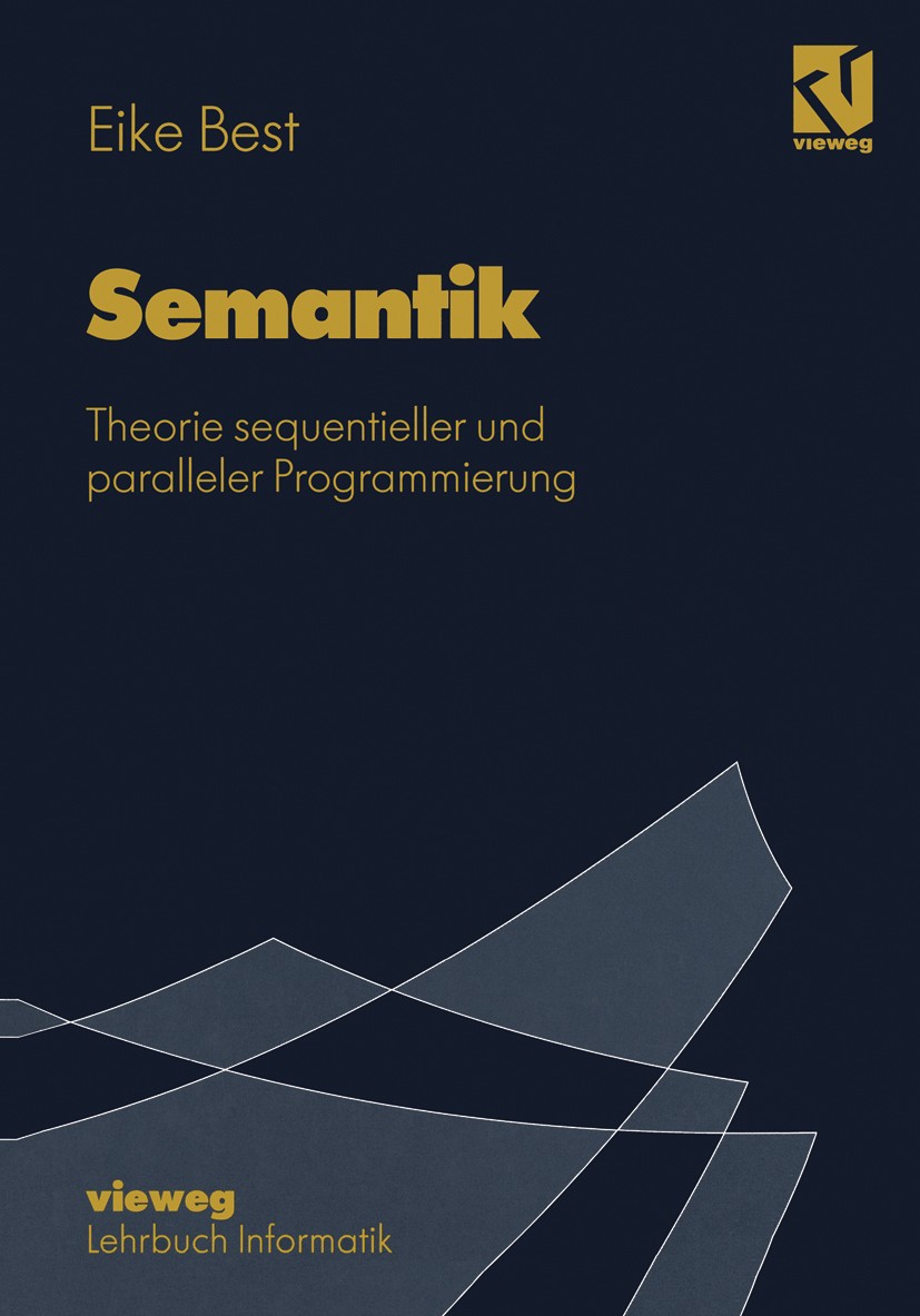 Titlebook: Semantik; Theorie sequentielle Eike Best Book 1995 Friedr. Vieweg & Sohn Verlagsgesellschaft mbH, Braunschweig/Wiesbaden 1995 Algebra.Algor Titlebook: Semantik; Theorie sequentielle Eike Best Book 1995 Friedr. Vieweg & Sohn Verlagsgesellschaft mbH, Braunschweig/Wiesbaden 1995 Algebra.Algor