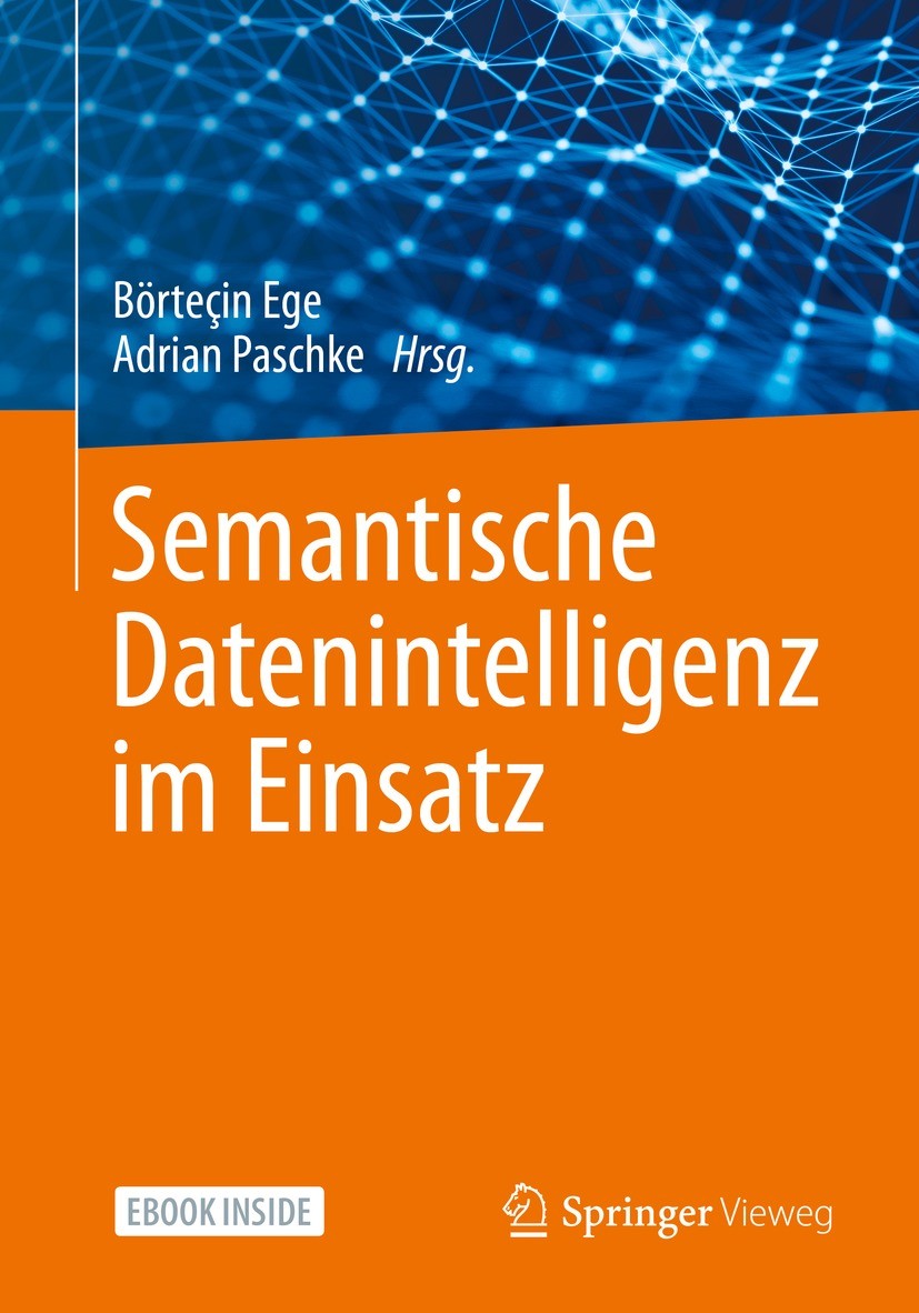 Titlebook: Semantische Datenintelligenz im Einsatz; Börteçin Ege,Adrian Paschke Book 2021 Springer Fachmedien Wiesbaden GmbH, ein Teil von Springer N Titlebook: Semantische Datenintelligenz im Einsatz; Börteçin Ege,Adrian Paschke Book 2021 Springer Fachmedien Wiesbaden GmbH, ein Teil von Springer N