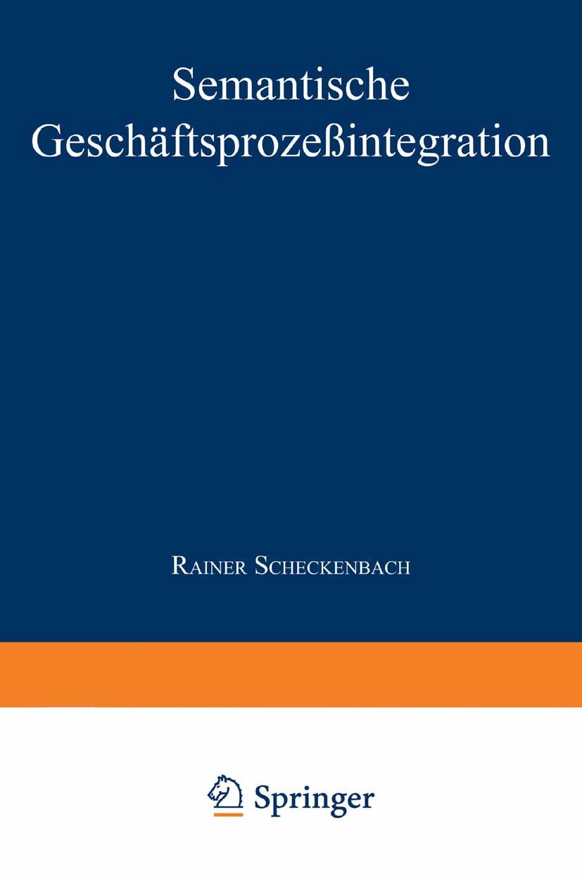 Titlebook: Semantische Geschäftsprozeßintegration; Rainer Scheckenbach Textbook 1997 Springer Fachmedien Wiesbaden 1997 Betriebssystem.Business.Daten Titlebook: Semantische Geschäftsprozeßintegration; Rainer Scheckenbach Textbook 1997 Springer Fachmedien Wiesbaden 1997 Betriebssystem.Business.Daten