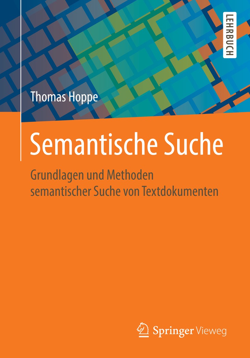 Titlebook: Semantische Suche; Grundlagen und Metho Thomas Hoppe Textbook 2020 Springer Fachmedien Wiesbaden GmbH, ein Teil von Springer Nature 2020 Se Titlebook: Semantische Suche; Grundlagen und Metho Thomas Hoppe Textbook 2020 Springer Fachmedien Wiesbaden GmbH, ein Teil von Springer Nature 2020 Se