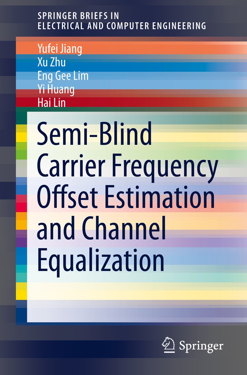 Titlebook: Semi-Blind Carrier Frequency Offset Estimation and Channel Equalization; Yufei Jiang,Xu Zhu,Hai Lin Book 2015 The Author(s) 2015 Wireless Titlebook: Semi-Blind Carrier Frequency Offset Estimation and Channel Equalization; Yufei Jiang,Xu Zhu,Hai Lin Book 2015 The Author(s) 2015 Wireless