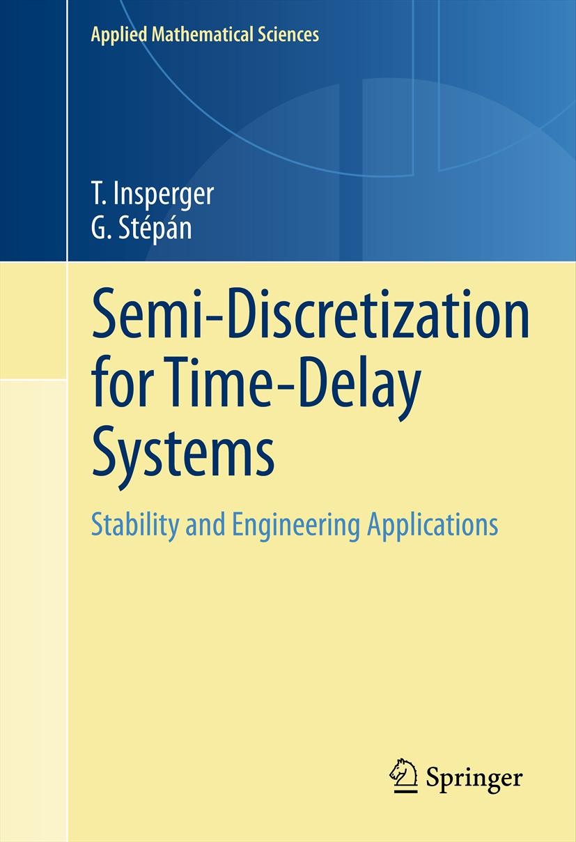 Titlebook: Semi-Discretization for Time-Delay Systems; Stability and Engine Tamás Insperger,Gábor Stépán Book 2011 Springer Science+Business Media, LL Titlebook: Semi-Discretization for Time-Delay Systems; Stability and Engine Tamás Insperger,Gábor Stépán Book 2011 Springer Science+Business Media, LL