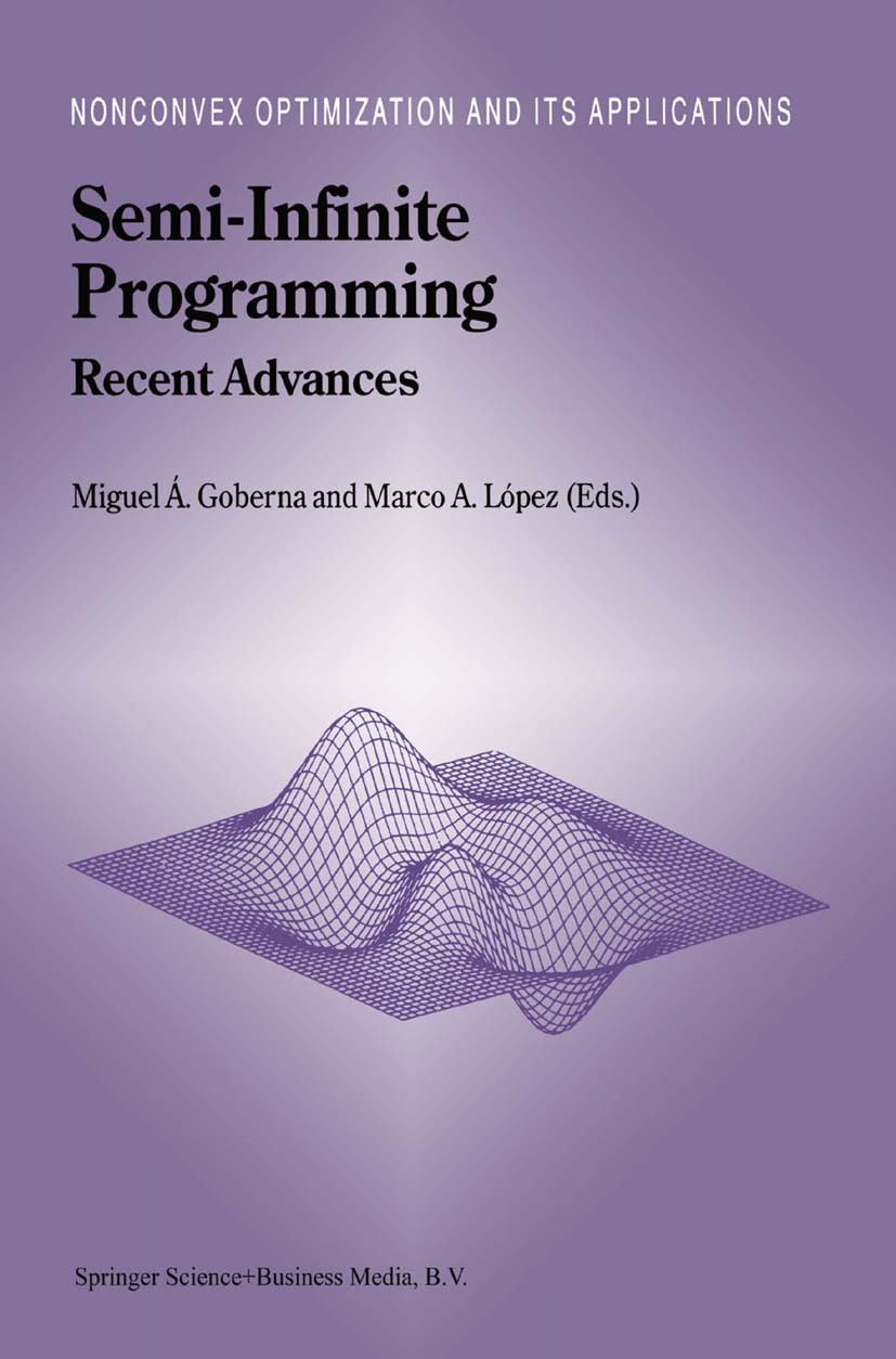 Titlebook: Semi-Infinite Programming; Recent Advances Miguel Á. Goberna,Marco A. López Book 2001 Springer Science+Business Media Dordrecht 2001 algori Titlebook: Semi-Infinite Programming; Recent Advances Miguel Á. Goberna,Marco A. López Book 2001 Springer Science+Business Media Dordrecht 2001 algori