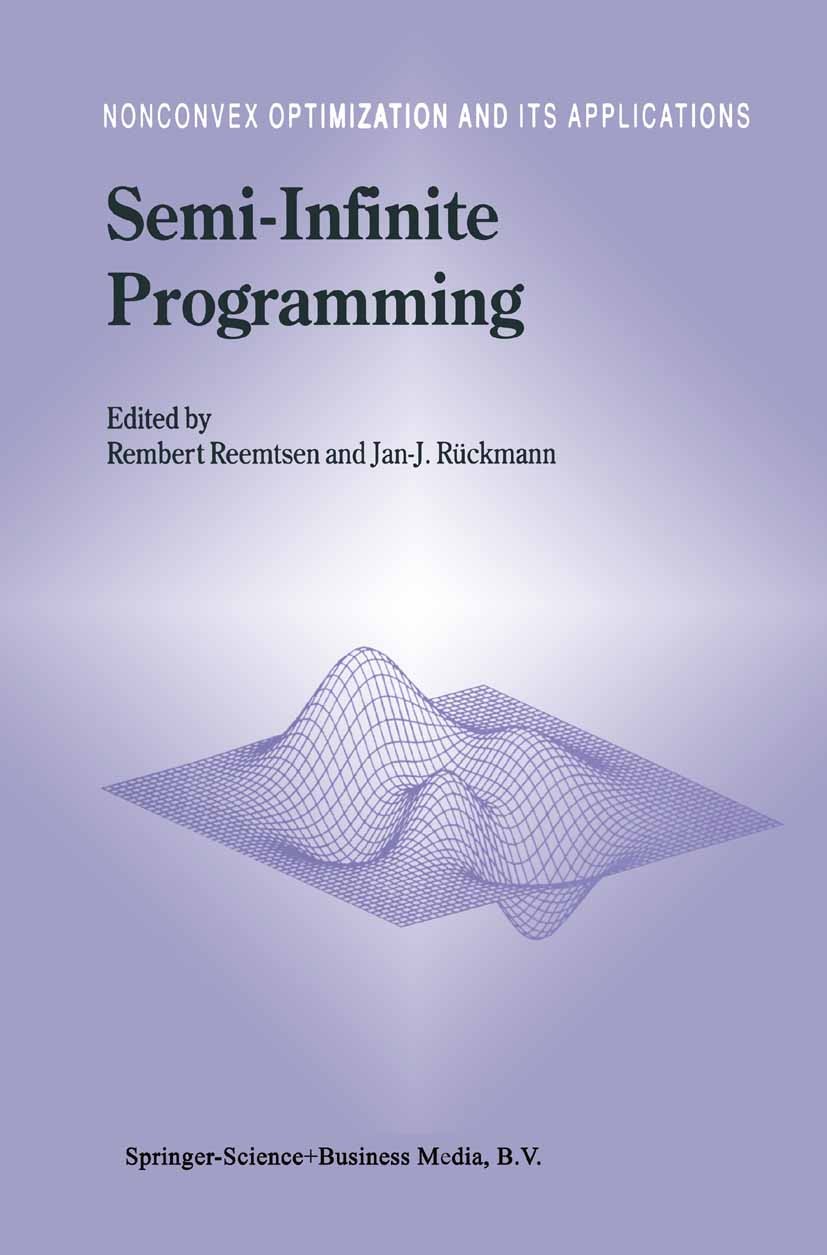Titlebook: Semi-Infinite Programming; Rembert Reemtsen,Jan-J. Rückmann Book 1998 Springer Science+Business Media Dordrecht 1998 Analysis.Optimality C Titlebook: Semi-Infinite Programming; Rembert Reemtsen,Jan-J. Rückmann Book 1998 Springer Science+Business Media Dordrecht 1998 Analysis.Optimality C