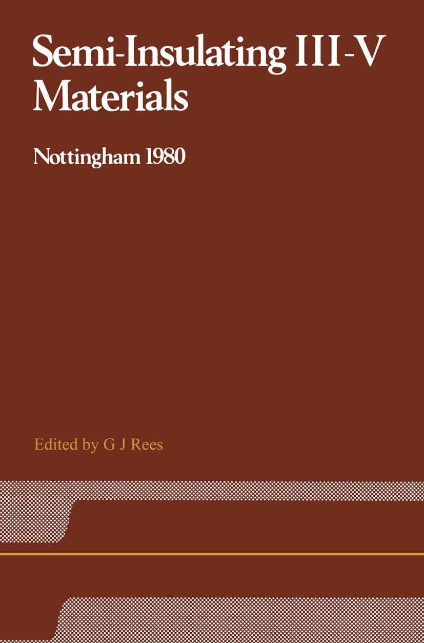 Titlebook: Semi-Insulating III–V Materials; Nottingham 1980 G. J. Rees Book 1980 The individual contributors 1980 alloy.defects.electronic properties. Titlebook: Semi-Insulating III–V Materials; Nottingham 1980 G. J. Rees Book 1980 The individual contributors 1980 alloy.defects.electronic properties.