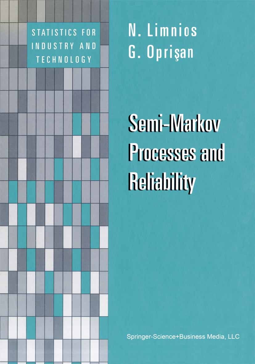 Titlebook: Semi-Markov Processes and Reliability; N. Limnios,G. Oprişan Book 2001 Birkhäuser Boston 2001 Brownian motion.Engineering reliability.Mark Titlebook: Semi-Markov Processes and Reliability; N. Limnios,G. Oprişan Book 2001 Birkhäuser Boston 2001 Brownian motion.Engineering reliability.Mark