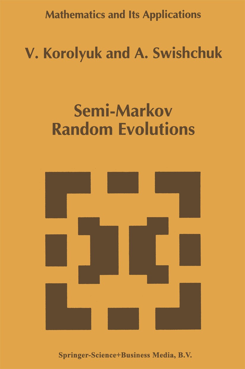 Titlebook: Semi-Markov Random Evolutions; V. Korolyuk,A. Swishchuk Book 1995 Springer Science+Business Media Dordrecht 1995 Markov process.Markov ren Titlebook: Semi-Markov Random Evolutions; V. Korolyuk,A. Swishchuk Book 1995 Springer Science+Business Media Dordrecht 1995 Markov process.Markov ren