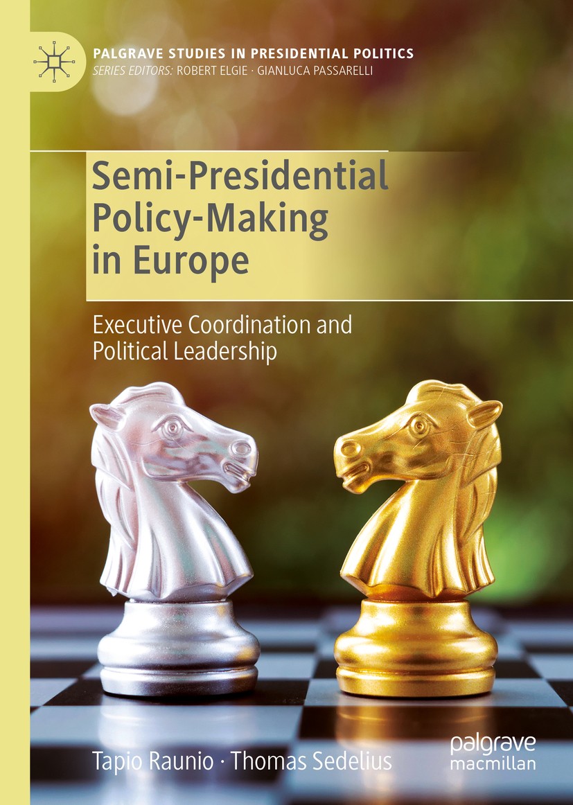 Titlebook: Semi-Presidential Policy-Making in Europe; Executive Coordinati Tapio Raunio,Thomas Sedelius Book 2020 The Editor(s) (if applicable) and Th Titlebook: Semi-Presidential Policy-Making in Europe; Executive Coordinati Tapio Raunio,Thomas Sedelius Book 2020 The Editor(s) (if applicable) and Th