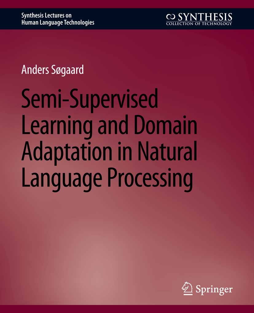 Titlebook: Semi-Supervised Learning and Domain Adaptation in Natural Language Processing; Anders Søgaard Book 2013 Springer Nature Switzerland AG 201 Titlebook: Semi-Supervised Learning and Domain Adaptation in Natural Language Processing; Anders Søgaard Book 2013 Springer Nature Switzerland AG 201