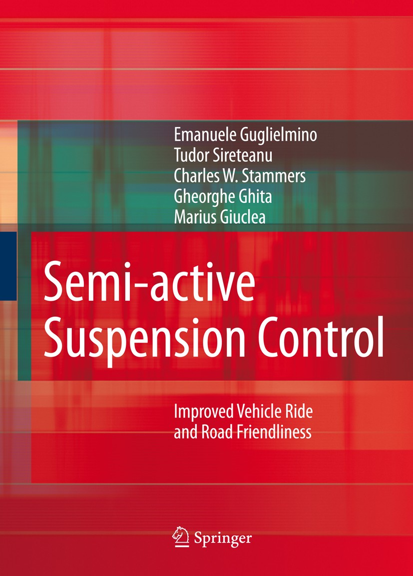 Titlebook: Semi-active Suspension Control; Improved Vehicle Rid Emanuele Guglielmino,Tudor‘Sireteanu,Marius‘Giucle Book 2008 Springer-Verlag London 20 Titlebook: Semi-active Suspension Control; Improved Vehicle Rid Emanuele Guglielmino,Tudor‘Sireteanu,Marius‘Giucle Book 2008 Springer-Verlag London 20
