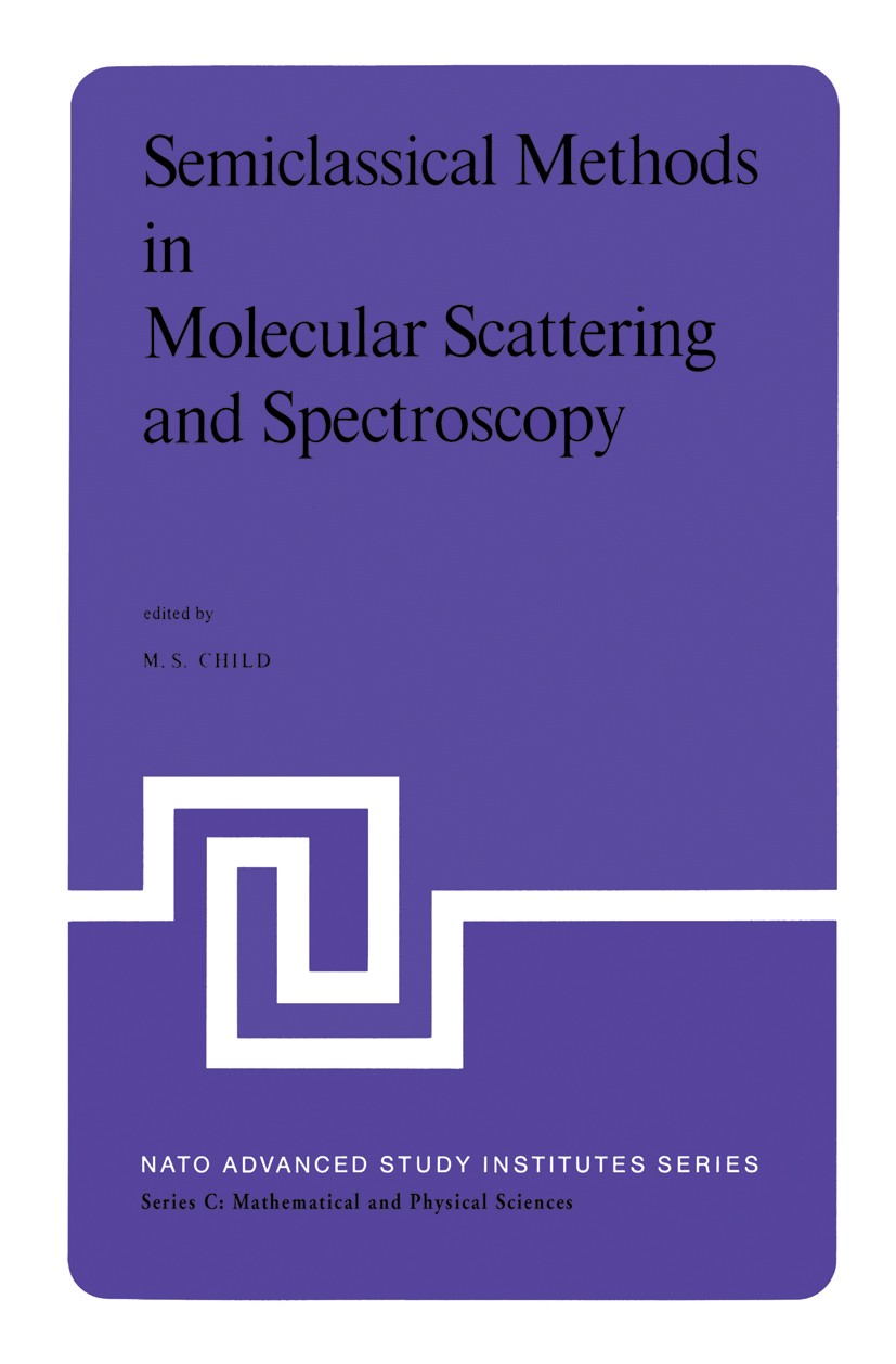 Titlebook: Semiclassical Methods in Molecular Scattering and Spectroscopy; Proceedings of the N M. S. Child Conference proceedings 1980 D. Reidel Publ Titlebook: Semiclassical Methods in Molecular Scattering and Spectroscopy; Proceedings of the N M. S. Child Conference proceedings 1980 D. Reidel Publ