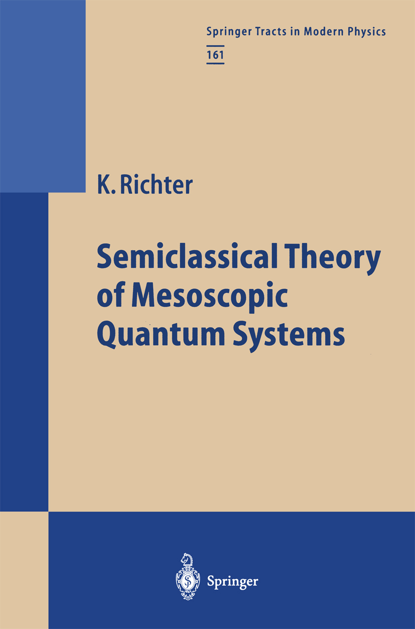 Titlebook: Semiclassical Theory of Mesoscopic Quantum Systems; Klaus Richter Book 2000 Springer-Verlag Berlin Heidelberg 2000 chaos.dynamics.magnetis Titlebook: Semiclassical Theory of Mesoscopic Quantum Systems; Klaus Richter Book 2000 Springer-Verlag Berlin Heidelberg 2000 chaos.dynamics.magnetis