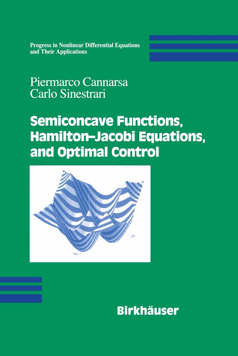 Titlebook: Semiconcave Functions, Hamilton-Jacobi Equations, and Optimal Control; Piermarco Cannarsa,Carlo Sinestrari Textbook 2004 Birkhäuser Boston Titlebook: Semiconcave Functions, Hamilton-Jacobi Equations, and Optimal Control; Piermarco Cannarsa,Carlo Sinestrari Textbook 2004 Birkhäuser Boston