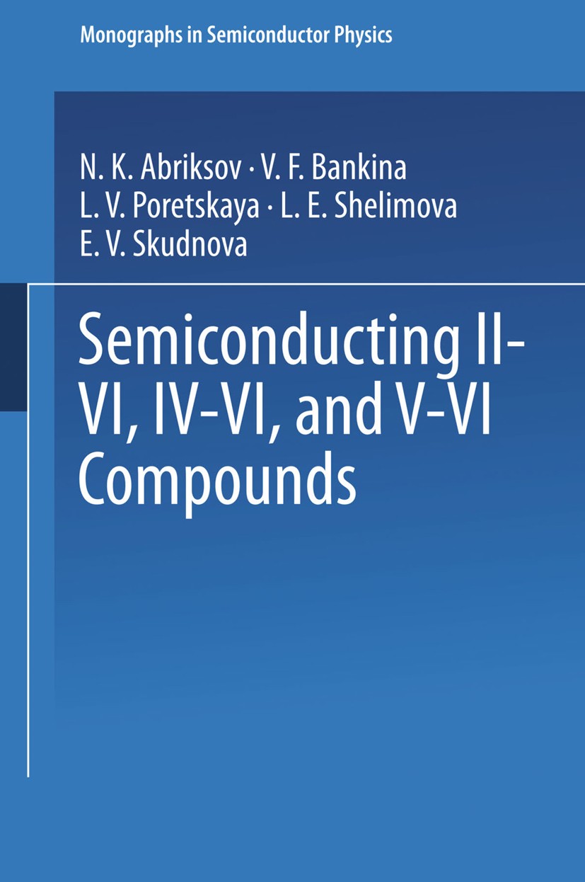 Titlebook: Semiconducting II–VI, IV–VI, and V–VI Compounds; Nikolai Khrisanfovich Abrikosov,V. F. Bankina,E. V Book 1969 Springer Science+Business Me Titlebook: Semiconducting II–VI, IV–VI, and V–VI Compounds; Nikolai Khrisanfovich Abrikosov,V. F. Bankina,E. V Book 1969 Springer Science+Business Me