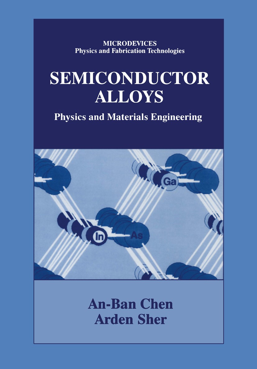 Titlebook: Semiconductor Alloys; Physics and Material An-Ban Chen,Arden Sher Book 1995 Plenum Press, New York 1995 Energie.Phase.alloy.crystal.diffrac Titlebook: Semiconductor Alloys; Physics and Material An-Ban Chen,Arden Sher Book 1995 Plenum Press, New York 1995 Energie.Phase.alloy.crystal.diffrac