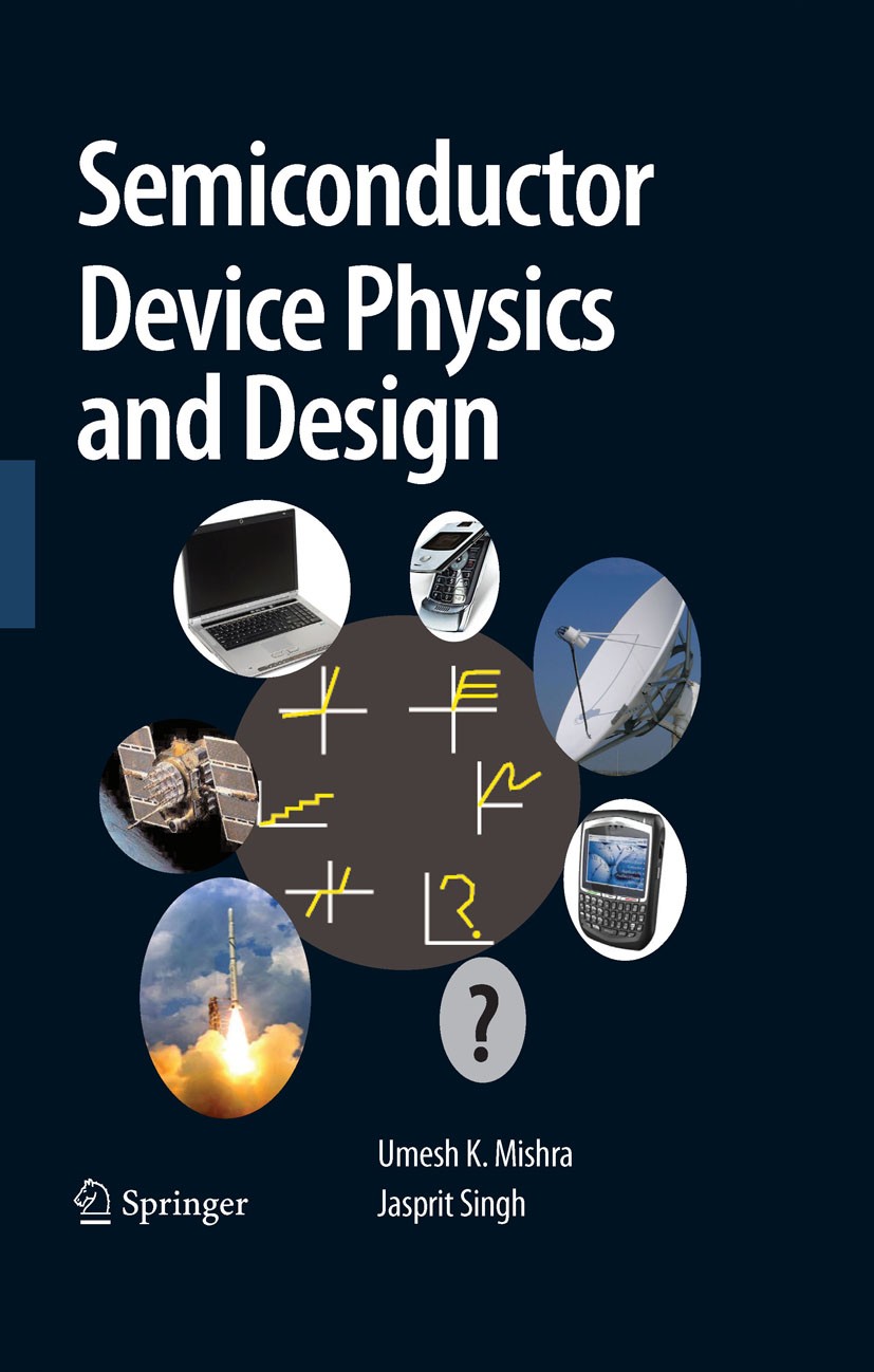 Titlebook: Semiconductor Device Physics and Design; Umesh K. Mishra,Jasprit Singh Textbook 2008 Springer Science+Business Media B.V. 2008 Doping.Semi Titlebook: Semiconductor Device Physics and Design; Umesh K. Mishra,Jasprit Singh Textbook 2008 Springer Science+Business Media B.V. 2008 Doping.Semi