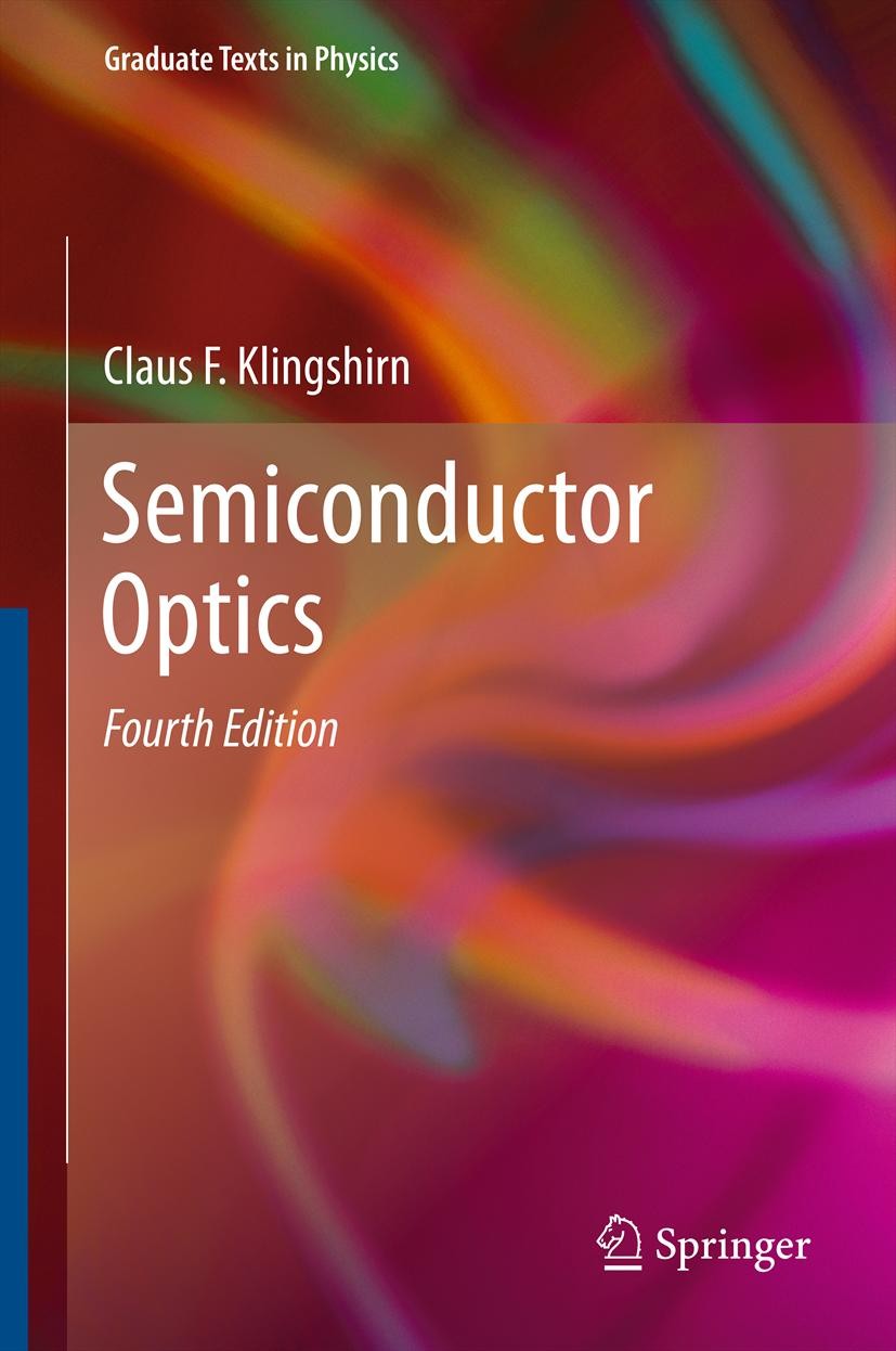 Titlebook: Semiconductor Optics; Claus F. Klingshirn Textbook 20124th edition Springer-Verlag Berlin Heidelberg 2012 Bloch equation.Coherent Optics.C Titlebook: Semiconductor Optics; Claus F. Klingshirn Textbook 20124th edition Springer-Verlag Berlin Heidelberg 2012 Bloch equation.Coherent Optics.C