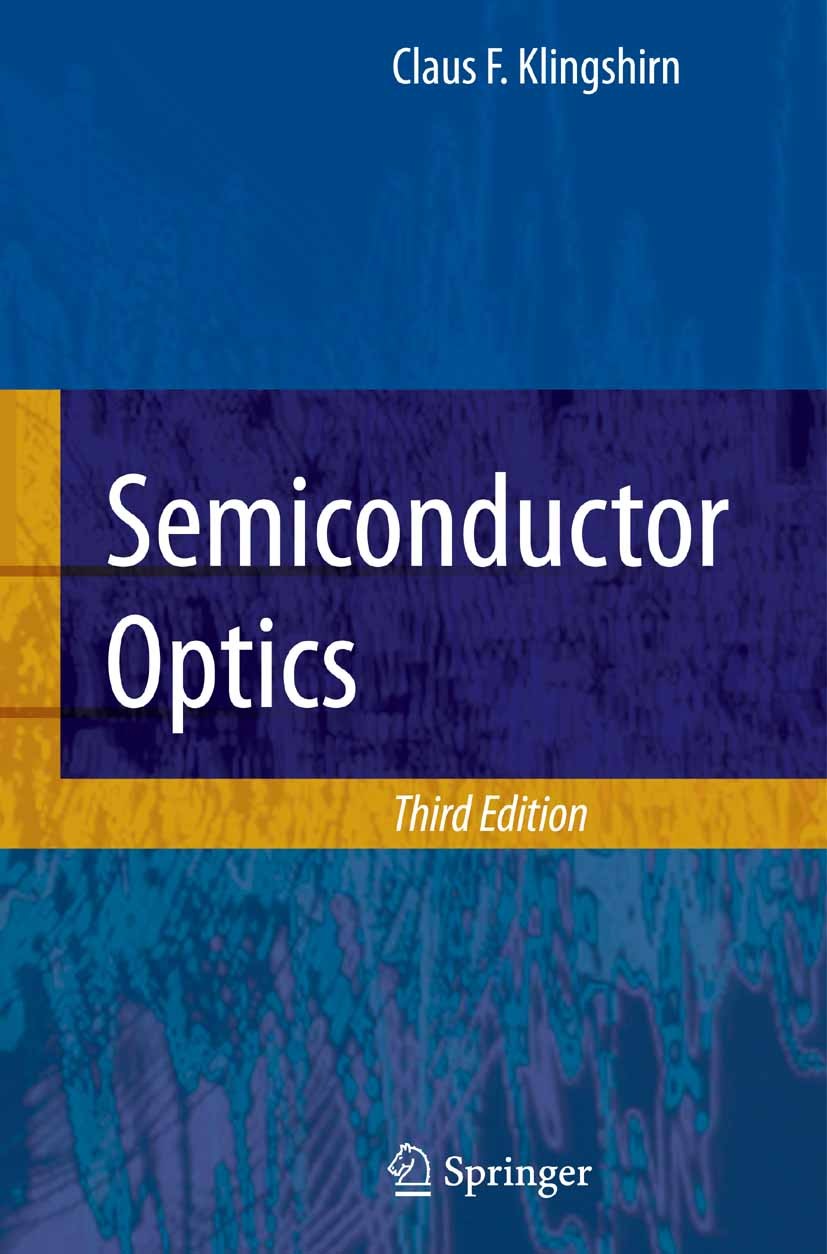 Titlebook: Semiconductor Optics; Claus Klingshirn Textbook 20073rd edition Springer-Verlag Berlin Heidelberg 2007 Exciton.LED.Laser.Optics.Semiconduc Titlebook: Semiconductor Optics; Claus Klingshirn Textbook 20073rd edition Springer-Verlag Berlin Heidelberg 2007 Exciton.LED.Laser.Optics.Semiconduc