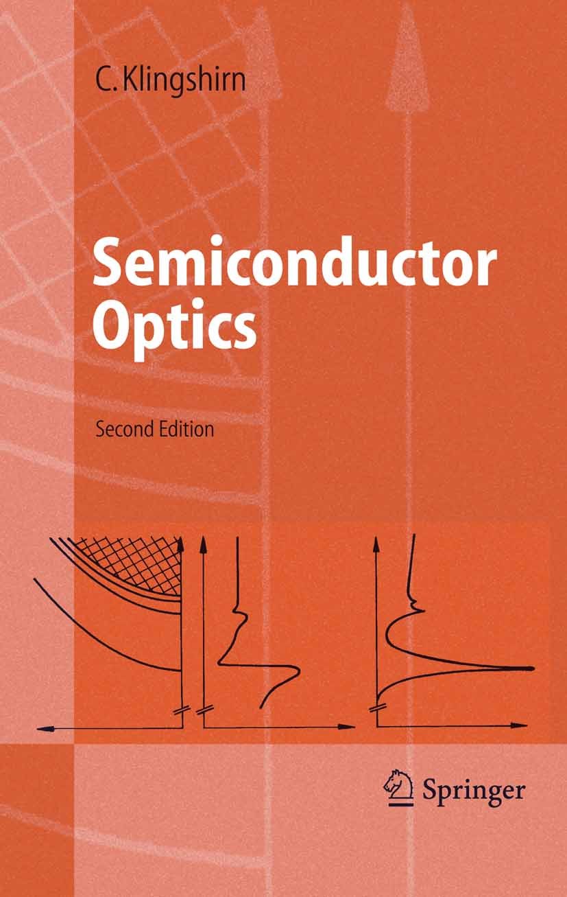 Titlebook: Semiconductor Optics; Claus Klingshirn Textbook 20052nd edition Springer-Verlag Berlin Heidelberg 2005 Bloch equation.Electrooptic.Exciton Titlebook: Semiconductor Optics; Claus Klingshirn Textbook 20052nd edition Springer-Verlag Berlin Heidelberg 2005 Bloch equation.Electrooptic.Exciton