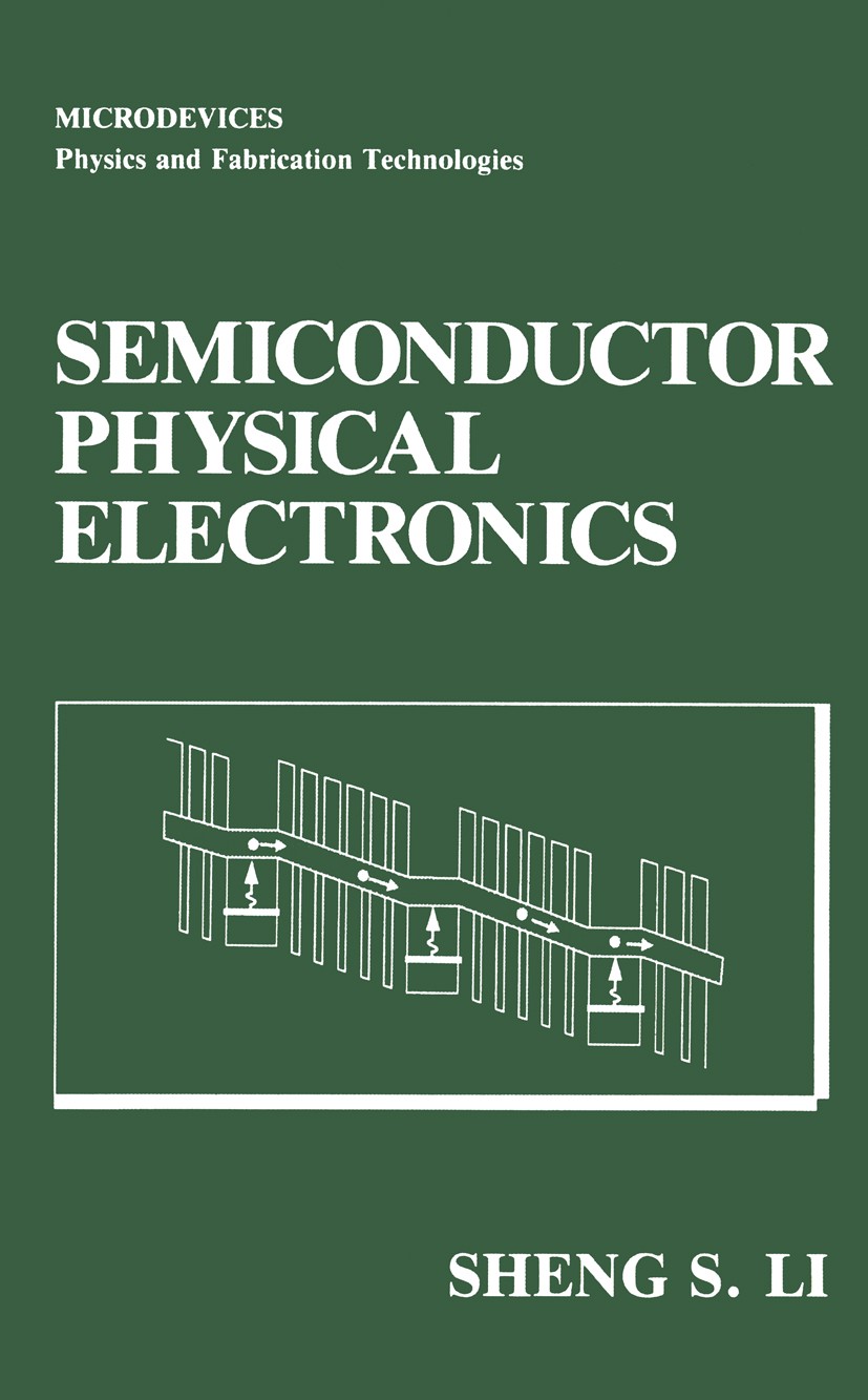 Titlebook: Semiconductor Physical Electronics; Sheng S. Li Book 1993 Plenum Press, New York 1993 Diode.Semiconductor.bipolar junction transistor.elec Titlebook: Semiconductor Physical Electronics; Sheng S. Li Book 1993 Plenum Press, New York 1993 Diode.Semiconductor.bipolar junction transistor.elec