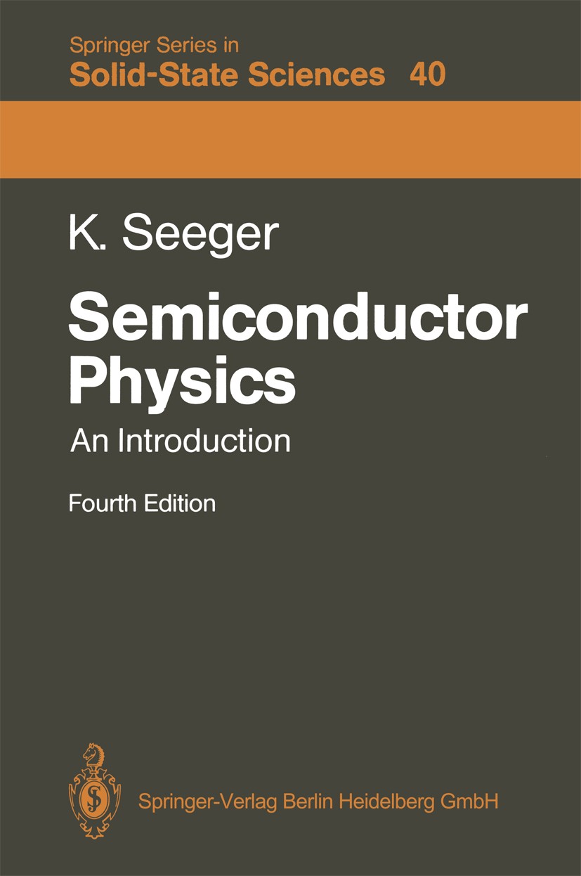 Titlebook: Semiconductor Physics; An Introduction Karlheinz Seeger Textbook 19894th edition Springer-Verlag Berlin Heidelberg 1989 Absorption.Halbleit Titlebook: Semiconductor Physics; An Introduction Karlheinz Seeger Textbook 19894th edition Springer-Verlag Berlin Heidelberg 1989 Absorption.Halbleit