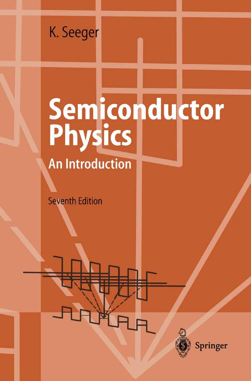 Titlebook: Semiconductor Physics; An Introduction Karlheinz Seeger Textbook 19997th edition Springer-Verlag Berlin Heidelberg 1999 electrical engineer Titlebook: Semiconductor Physics; An Introduction Karlheinz Seeger Textbook 19997th edition Springer-Verlag Berlin Heidelberg 1999 electrical engineer