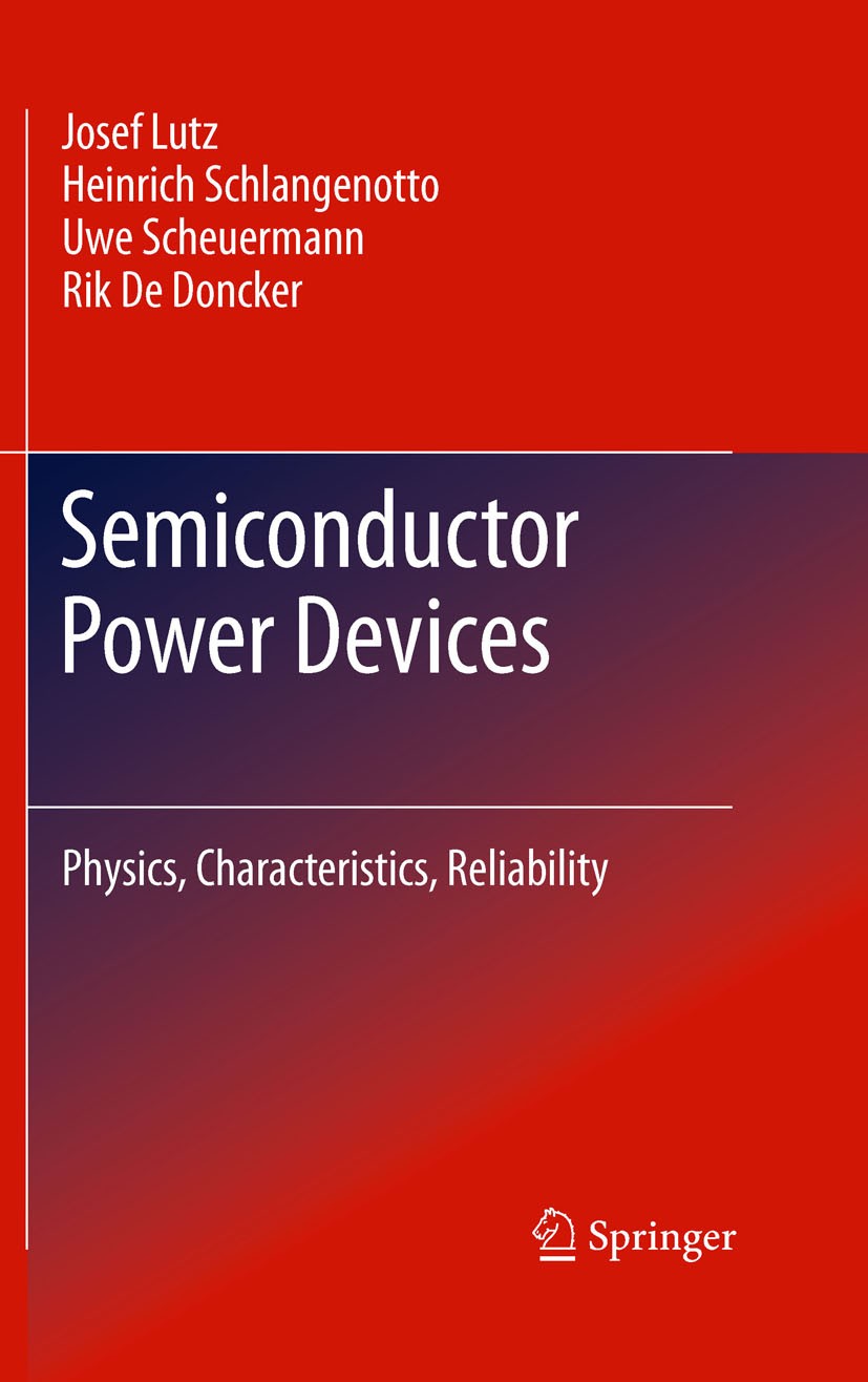 Titlebook: Semiconductor Power Devices; Physics, Characteris Josef Lutz,Heinrich Schlangenotto,Rik De Doncker Book 20111st edition Springer-Verlag Ber Titlebook: Semiconductor Power Devices; Physics, Characteris Josef Lutz,Heinrich Schlangenotto,Rik De Doncker Book 20111st edition Springer-Verlag Ber