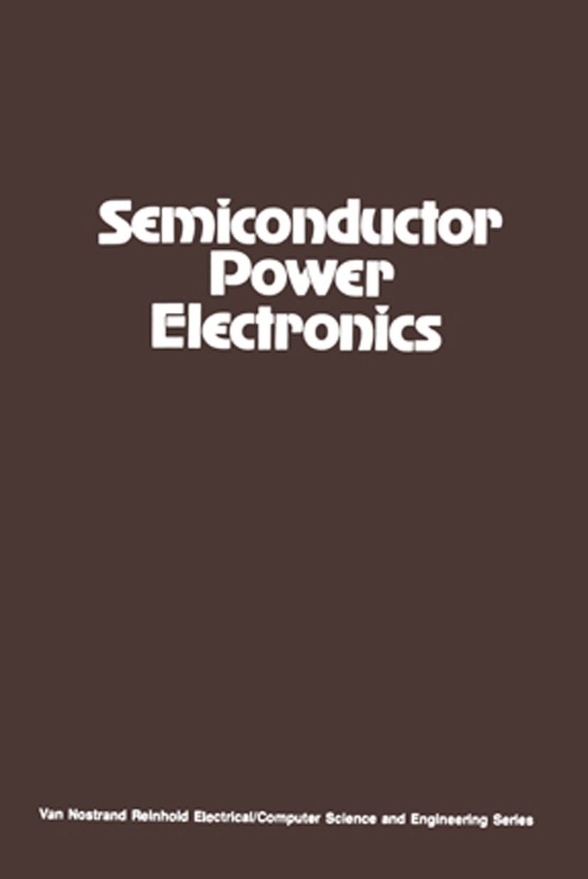 Titlebook: Semiconductor Power Electronics; Richard G. Hoft Book 1986 Van Nostrand Reinhold Company Inc. 1986 power electronics Titlebook: Semiconductor Power Electronics; Richard G. Hoft Book 1986 Van Nostrand Reinhold Company Inc. 1986 power electronics