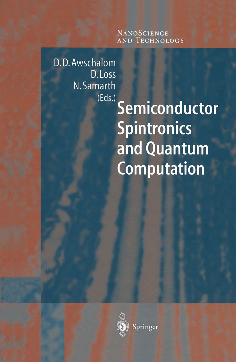 Titlebook: Semiconductor Spintronics and Quantum Computation; D. D. Awschalom,D. Loss,N. Samarth Book 2002 Springer-Verlag Berlin Heidelberg 2002 Coh Titlebook: Semiconductor Spintronics and Quantum Computation; D. D. Awschalom,D. Loss,N. Samarth Book 2002 Springer-Verlag Berlin Heidelberg 2002 Coh