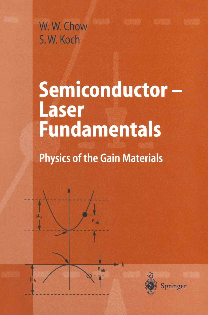 Titlebook: Semiconductor-Laser Fundamentals; Physics of the Gain Weng W. Chow,Stephan W. Koch Textbook 1999 Springer-Verlag Berlin Heidelberg 1999 Ab Titlebook: Semiconductor-Laser Fundamentals; Physics of the Gain Weng W. Chow,Stephan W. Koch Textbook 1999 Springer-Verlag Berlin Heidelberg 1999 Ab
