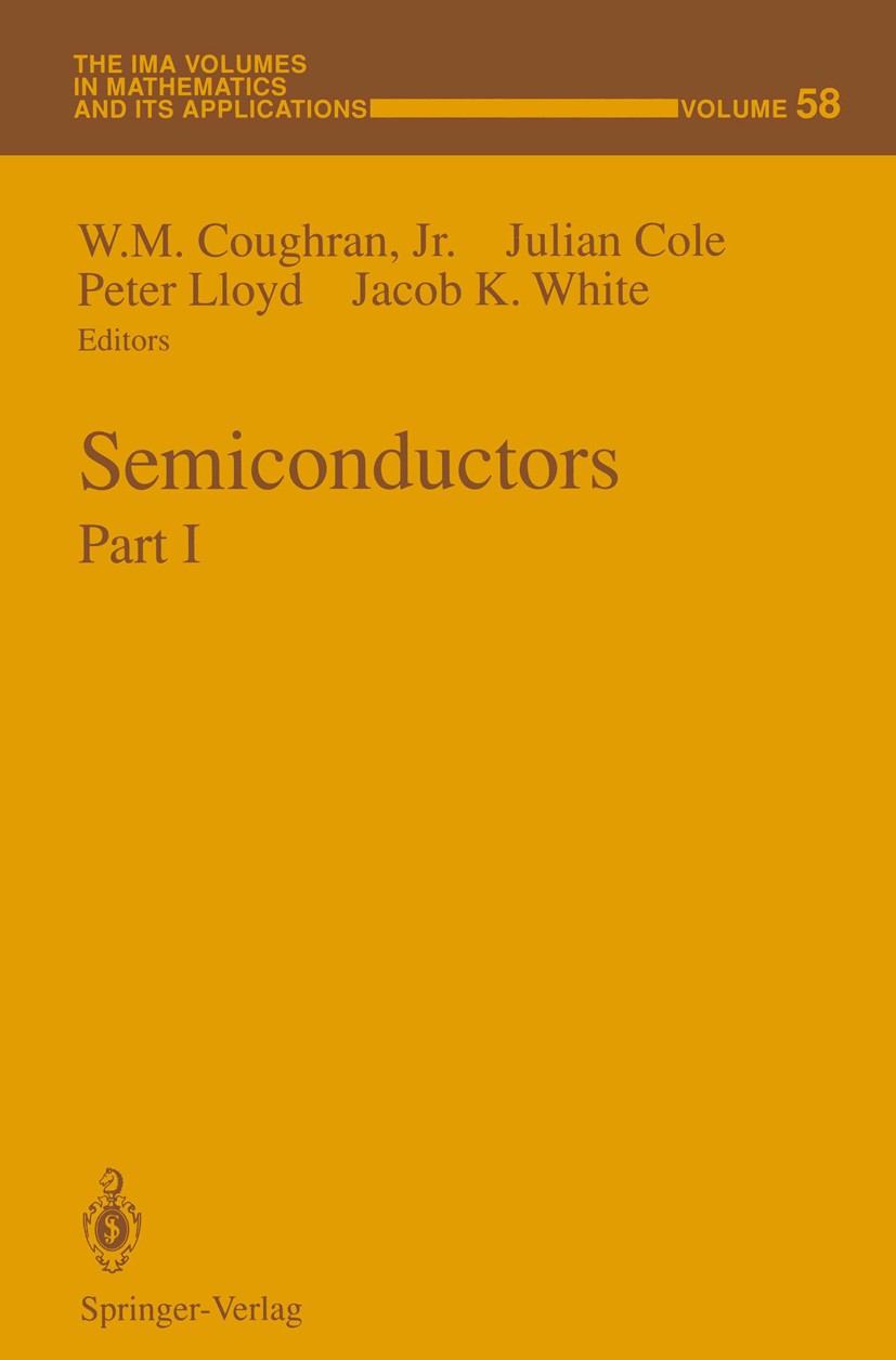 Titlebook: Semiconductors; Part I William Marvin Coughran,Julian Cole,Jacob K. White Conference proceedings 1994 Springer-Verlag New York, Inc. 1994 a Titlebook: Semiconductors; Part I William Marvin Coughran,Julian Cole,Jacob K. White Conference proceedings 1994 Springer-Verlag New York, Inc. 1994 a