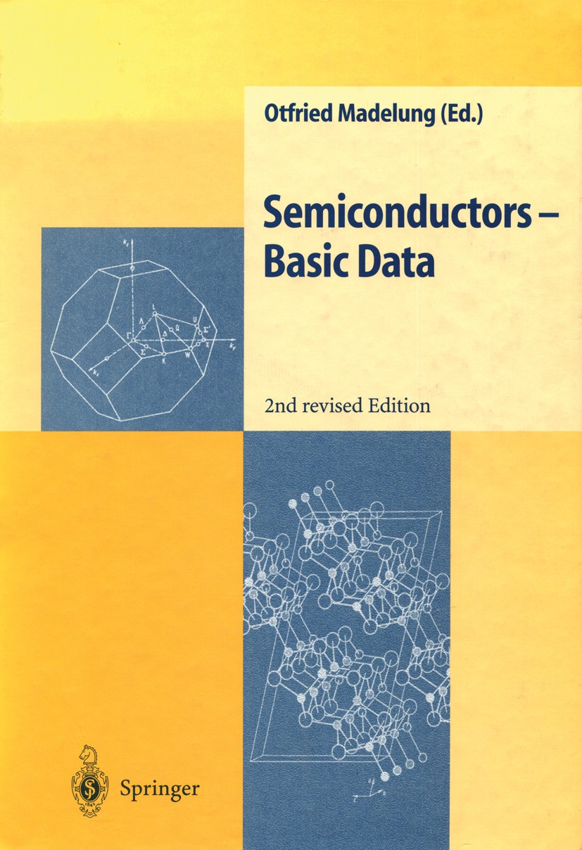 Titlebook: Semiconductors — Basic Data; Otfried Madelung Book 19962nd edition Springer-Verlag Berlin Heidelberg 1996 Halbleiterdaten.Semiconductors.c Titlebook: Semiconductors — Basic Data; Otfried Madelung Book 19962nd edition Springer-Verlag Berlin Heidelberg 1996 Halbleiterdaten.Semiconductors.c