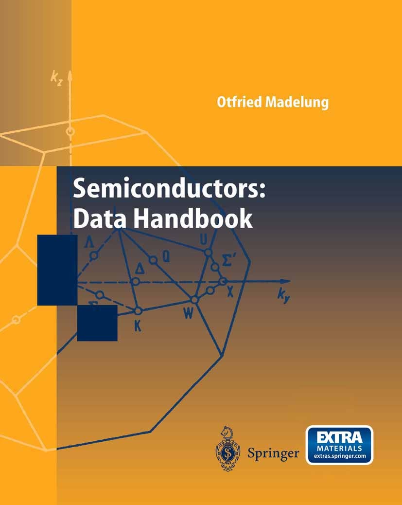 Titlebook: Semiconductors; Data Handbook Otfried Madelung Book 2004Latest edition Springer-Verlag Berlin Heidelberg 2004 Halbleiter.Halbleiterdaten.Se Titlebook: Semiconductors; Data Handbook Otfried Madelung Book 2004Latest edition Springer-Verlag Berlin Heidelberg 2004 Halbleiter.Halbleiterdaten.Se