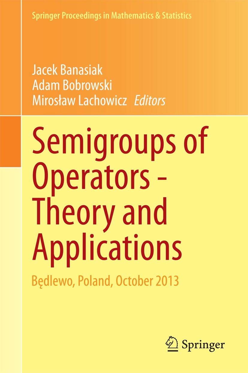 Titlebook: Semigroups of Operators -Theory and Applications; Będlewo, Poland, Oct Jacek Banasiak,Adam Bobrowski,Mirosław Lachowicz Conference proceedi Titlebook: Semigroups of Operators -Theory and Applications; Będlewo, Poland, Oct Jacek Banasiak,Adam Bobrowski,Mirosław Lachowicz Conference proceedi