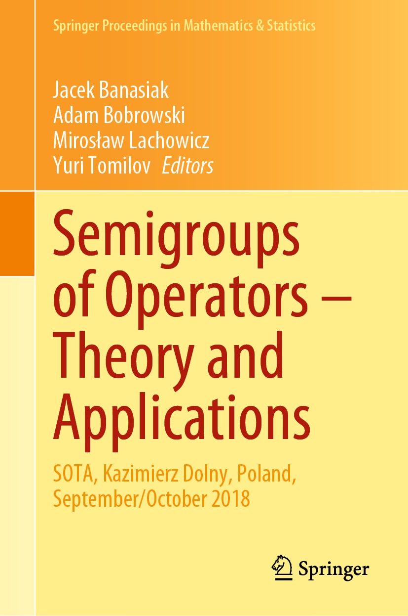 Titlebook: Semigroups of Operators – Theory and Applications; SOTA, Kazimierz Doln Jacek Banasiak,Adam Bobrowski,Yuri Tomilov Conference proceedings 2 Titlebook: Semigroups of Operators – Theory and Applications; SOTA, Kazimierz Doln Jacek Banasiak,Adam Bobrowski,Yuri Tomilov Conference proceedings 2