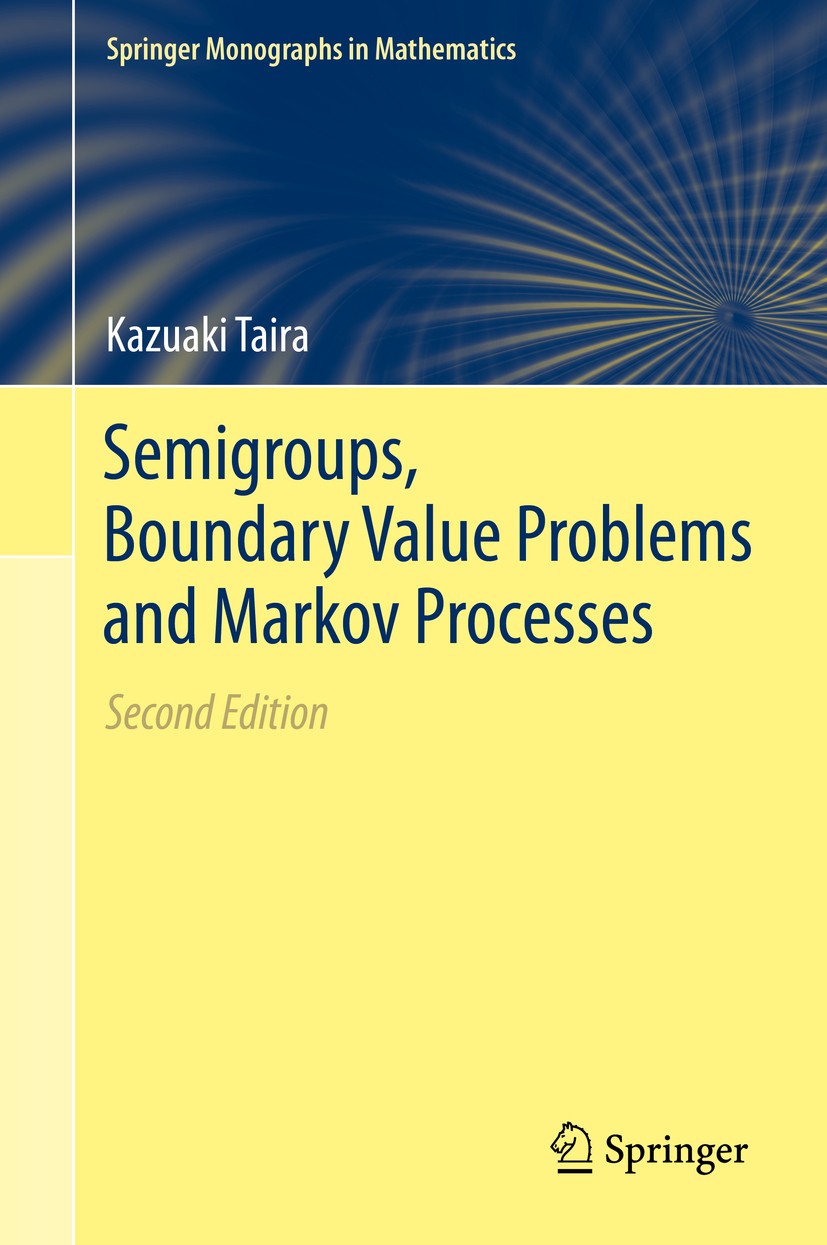 Titlebook: Semigroups, Boundary Value Problems and Markov Processes; Kazuaki Taira Book 2014Latest edition Springer-Verlag Berlin Heidelberg 2014 35J Titlebook: Semigroups, Boundary Value Problems and Markov Processes; Kazuaki Taira Book 2014Latest edition Springer-Verlag Berlin Heidelberg 2014 35J