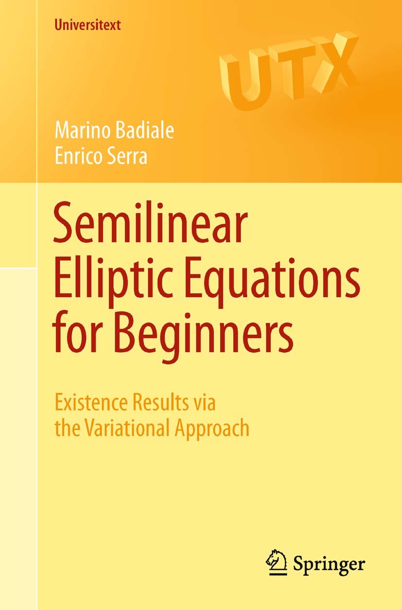 Titlebook: Semilinear Elliptic Equations for Beginners; Existence Results vi Marino Badiale,Enrico Serra Textbook 2011 Springer-Verlag London Limited Titlebook: Semilinear Elliptic Equations for Beginners; Existence Results vi Marino Badiale,Enrico Serra Textbook 2011 Springer-Verlag London Limited