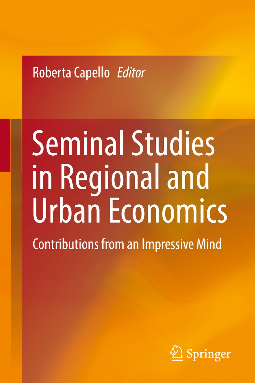 Titlebook: Seminal Studies in Regional and Urban Economics; Contributions from a Roberta Capello Book 2017 Springer International Publishing AG 2017 R Titlebook: Seminal Studies in Regional and Urban Economics; Contributions from a Roberta Capello Book 2017 Springer International Publishing AG 2017 R
