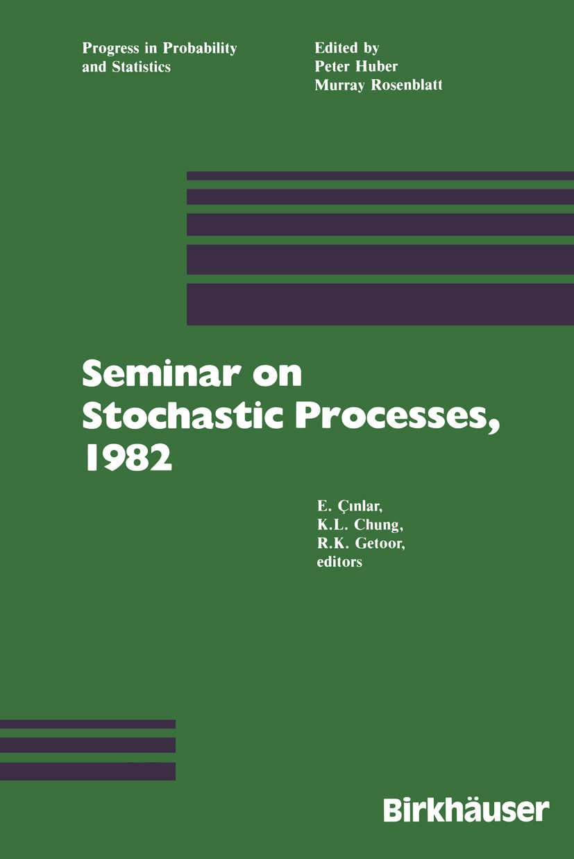 Titlebook: Seminar on Stochastic Processes, 1982; E. Çinlar,K. L. Chung,R. K. Getoor Book 1983 Birkhäuser Boston, Inc. 1983 Brownian motion.Markov ad Titlebook: Seminar on Stochastic Processes, 1982; E. Çinlar,K. L. Chung,R. K. Getoor Book 1983 Birkhäuser Boston, Inc. 1983 Brownian motion.Markov ad