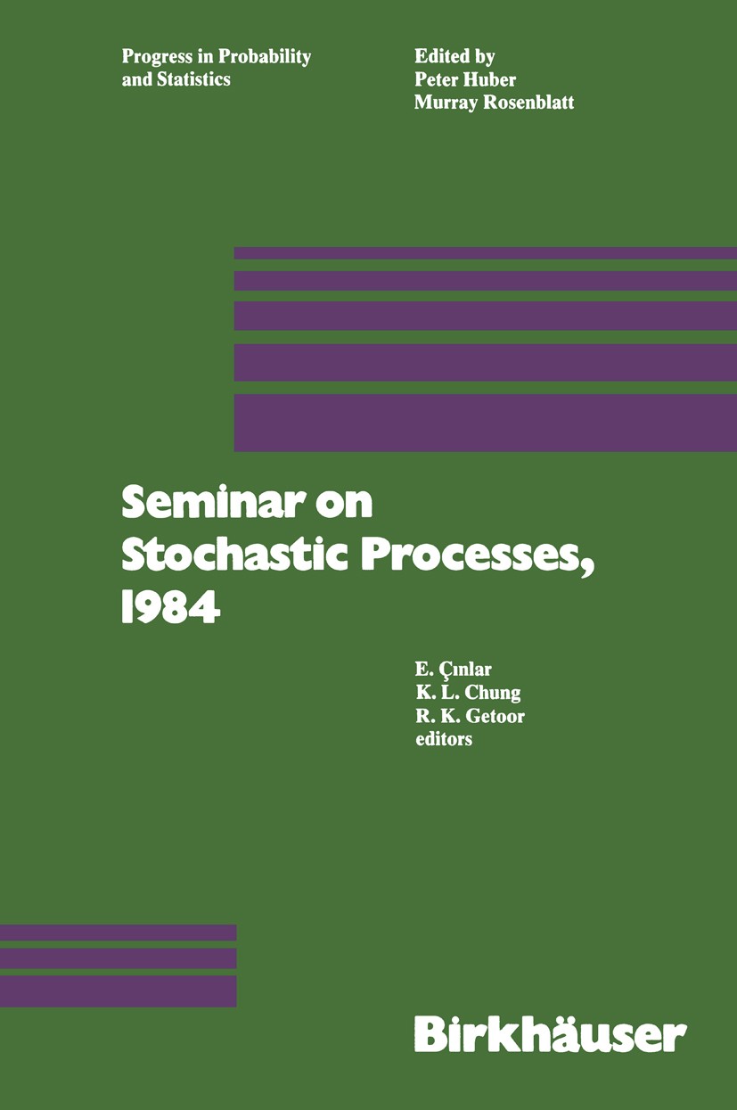 Titlebook: Seminar on Stochastic Processes, 1984; E. Çinlar,K. L. Chung,R. K. Getoor Book 1986 Birkhäuser Boston, Inc. 1986 Markov process.stochastic Titlebook: Seminar on Stochastic Processes, 1984; E. Çinlar,K. L. Chung,R. K. Getoor Book 1986 Birkhäuser Boston, Inc. 1986 Markov process.stochastic