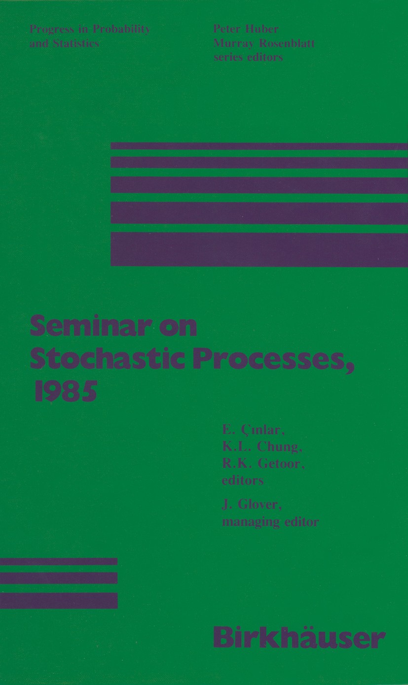 Titlebook: Seminar on Stochastic Processes, 1985; E. Çinlar,K. L. Chung,J. Glover Book 1986 Springer Science+Business Media New York 1986 Brownian ex Titlebook: Seminar on Stochastic Processes, 1985; E. Çinlar,K. L. Chung,J. Glover Book 1986 Springer Science+Business Media New York 1986 Brownian ex