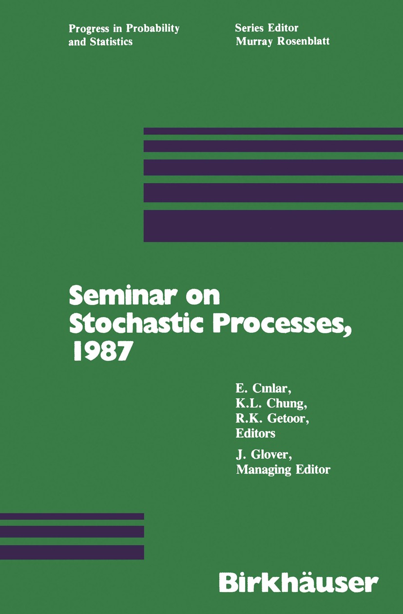 Titlebook: Seminar on Stochastic Processes, 1987; E. Çinlar,K. L. Chung,J. Glover Book 1988 Birkhäuser Boston 1988 Branching process.Brownian motion. Titlebook: Seminar on Stochastic Processes, 1987; E. Çinlar,K. L. Chung,J. Glover Book 1988 Birkhäuser Boston 1988 Branching process.Brownian motion.