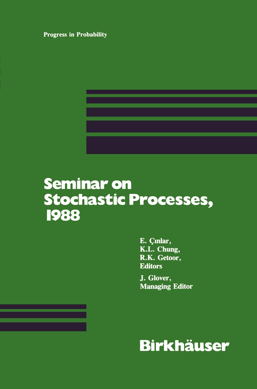 Titlebook: Seminar on Stochastic Processes, 1988; E. Çinlar,K. L. Chung,J. Glover Book 1989 Birkhäuser Boston 1989 Brownian excursion.Brownian motion Titlebook: Seminar on Stochastic Processes, 1988; E. Çinlar,K. L. Chung,J. Glover Book 1989 Birkhäuser Boston 1989 Brownian excursion.Brownian motion