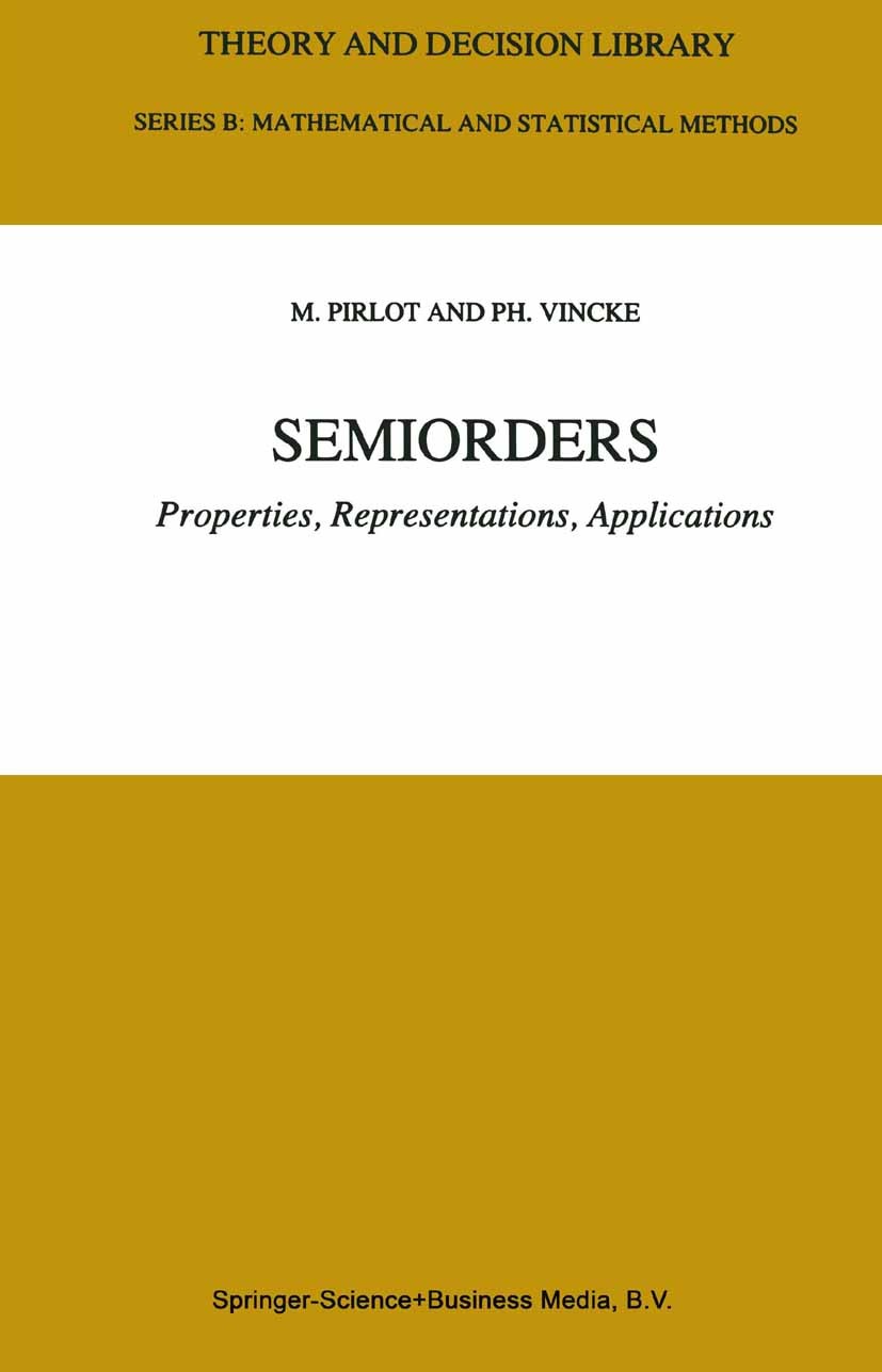 Titlebook: Semiorders; Properties, Represen M. Pirlot,Ph. Vincke Book 1997 Springer Science+Business Media Dordrecht 1997 decision analysis.management Titlebook: Semiorders; Properties, Represen M. Pirlot,Ph. Vincke Book 1997 Springer Science+Business Media Dordrecht 1997 decision analysis.management