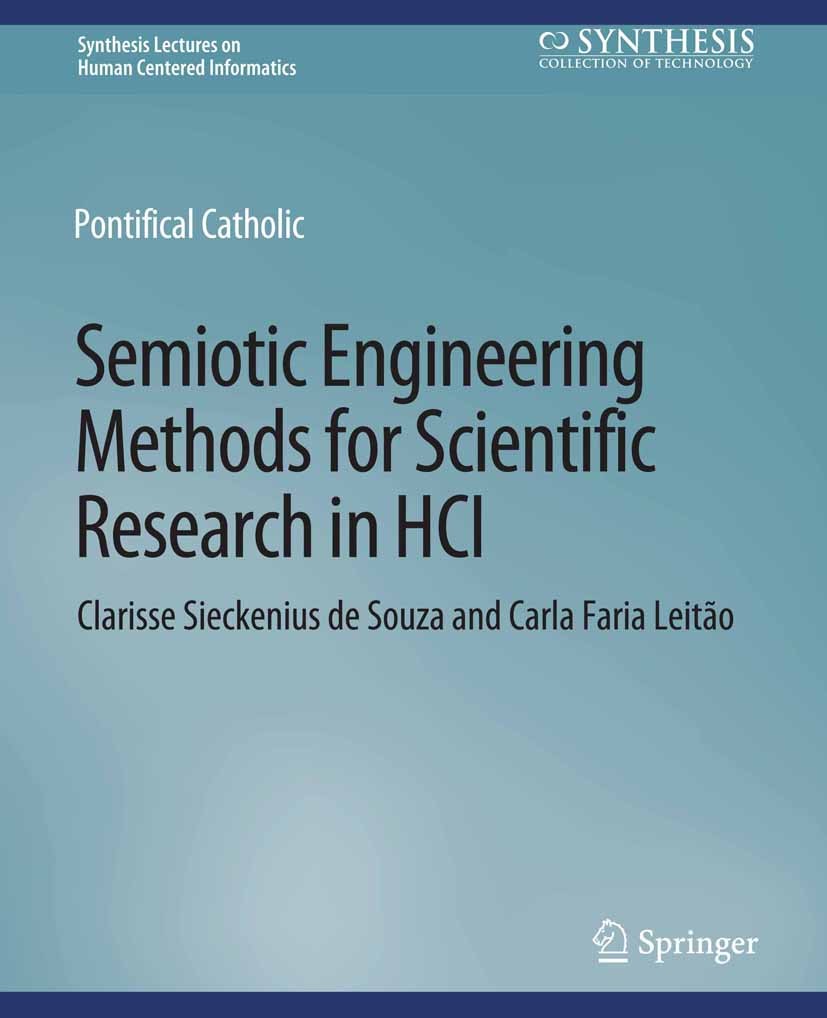 Titlebook: Semiotic Engineering Methods for Scientific Research in HCI; Clarisse Sieckenius Souza,Carla Faria Leitão Book 2009 Springer Nature Switze Titlebook: Semiotic Engineering Methods for Scientific Research in HCI; Clarisse Sieckenius Souza,Carla Faria Leitão Book 2009 Springer Nature Switze