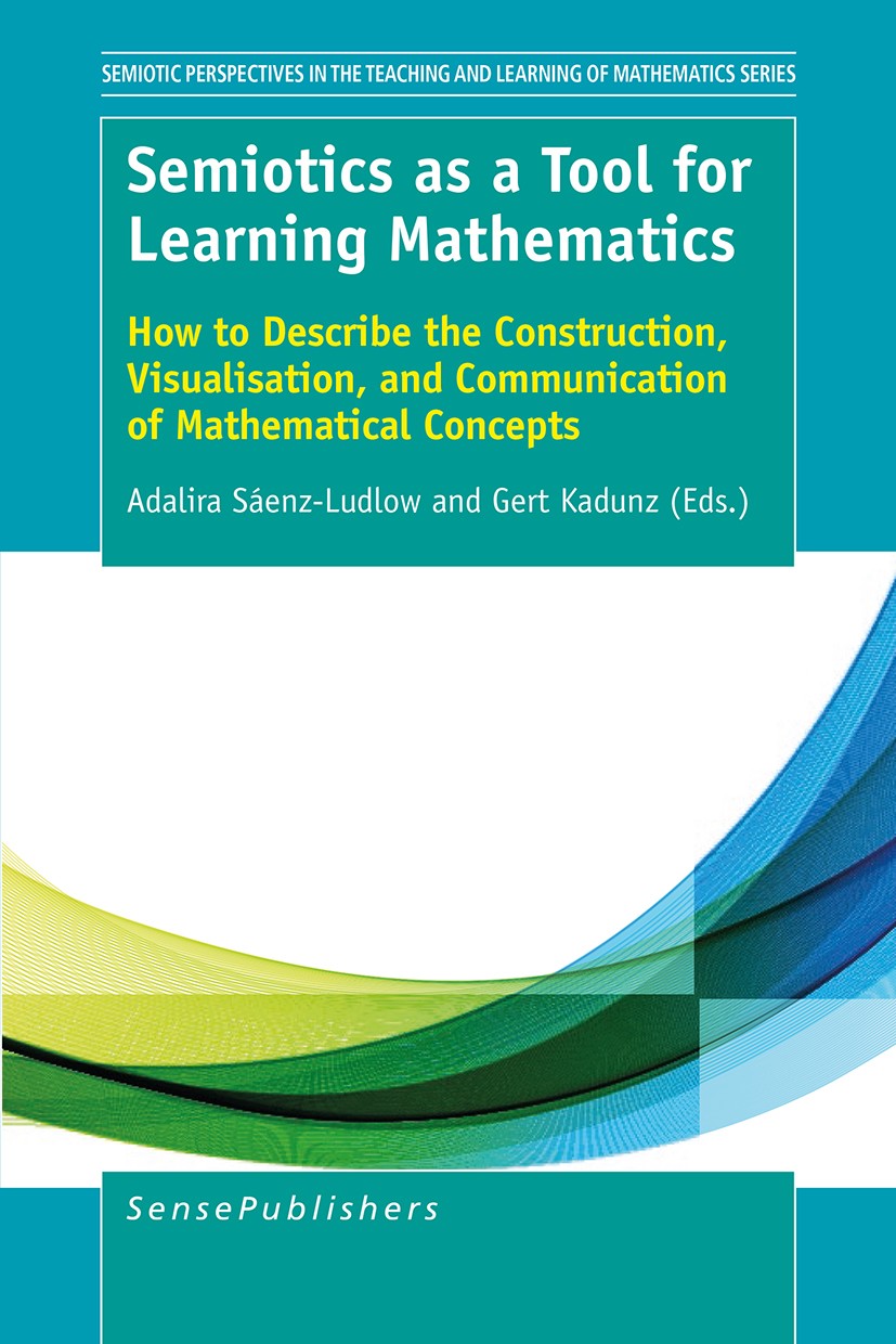 Titlebook: Semiotics as a Tool for Learning Mathematics; Adalira Sáenz-Ludlow,Gert Kadunz Book 2016 SensePublishers-Rotterdam, The Netherlands 2016 D Titlebook: Semiotics as a Tool for Learning Mathematics; Adalira Sáenz-Ludlow,Gert Kadunz Book 2016 SensePublishers-Rotterdam, The Netherlands 2016 D
