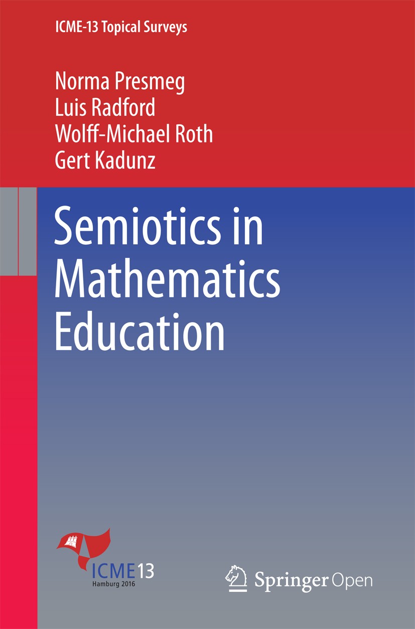 Titlebook: Semiotics in Mathematics Education; Norma Presmeg,Luis Radford,Gert Kadunz Book‘‘‘‘‘‘‘‘ 2016 The Editor(s) (if applicable) and The Author( Titlebook: Semiotics in Mathematics Education; Norma Presmeg,Luis Radford,Gert Kadunz Book‘‘‘‘‘‘‘‘ 2016 The Editor(s) (if applicable) and The Author(
